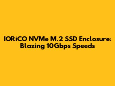 IORiCO NVMe M.2 SSD Enclosure: Blazing 10Gbps Speeds