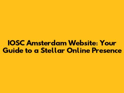 IOSC Amsterdam Website: Your Guide to a Stellar Online Presence