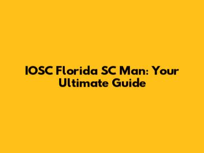 IOSC Florida SC Man: Your Ultimate Guide