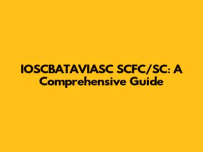 IOSCBATAVIASC SCFC/SC: A Comprehensive Guide