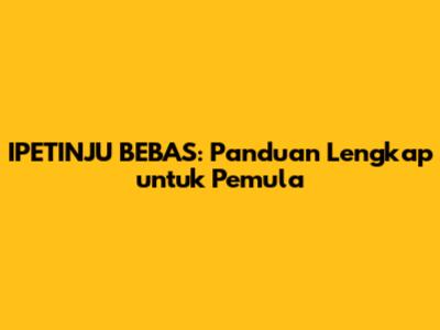 IPETINJU BEBAS: Panduan Lengkap untuk Pemula