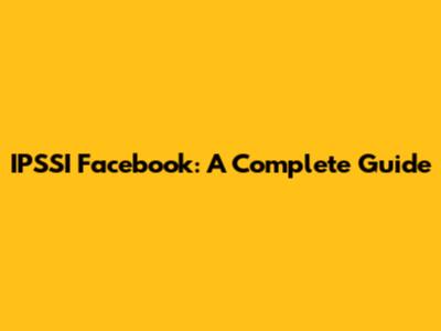 IPSSI Facebook: A Complete Guide
