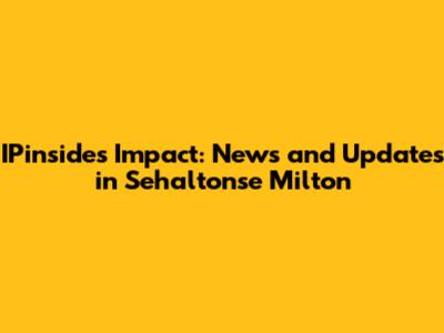 IPinside's Impact: News and Updates in Sehaltonse Milton