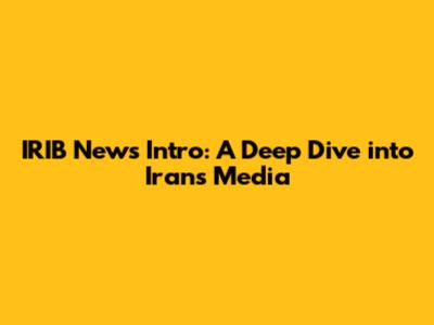 IRIB News Intro: A Deep Dive into Iran's Media
