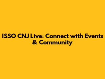 ISSO CNJ Live: Connect with Events & Community