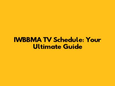 IWBBMA TV Schedule: Your Ultimate Guide