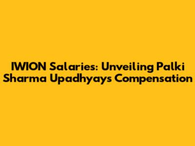 IWION Salaries: Unveiling Palki Sharma Upadhyay's Compensation