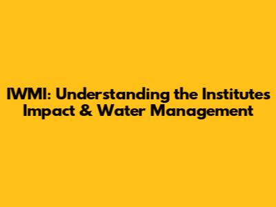 IWMI: Understanding the Institute's Impact & Water Management