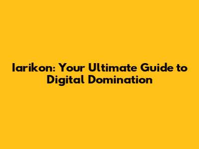 Iarikon: Your Ultimate Guide to Digital Domination