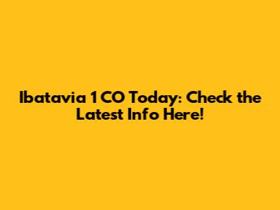 Ibatavia 1 CO Today: Check the Latest Info Here!