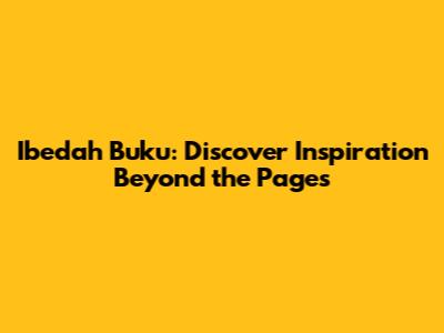 Ibedah Buku: Discover Inspiration Beyond the Pages