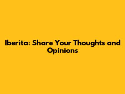 Iberita: Share Your Thoughts and Opinions