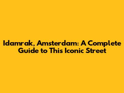 Idamrak, Amsterdam: A Complete Guide to This Iconic Street