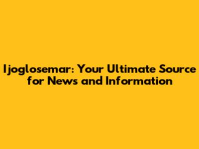 Ijoglosemar: Your Ultimate Source for News and Information
