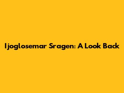 Ijoglosemar Sragen: A Look Back