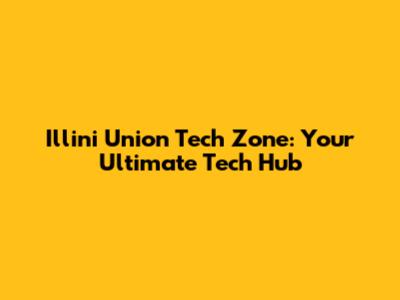 Illini Union Tech Zone: Your Ultimate Tech Hub