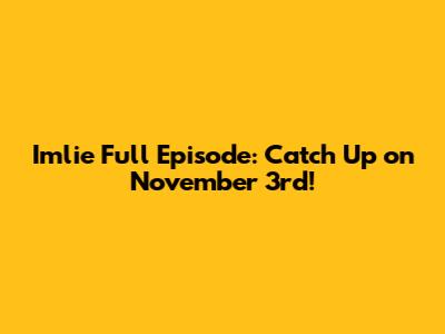 Imlie Full Episode: Catch Up on November 3rd!