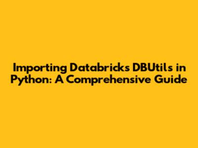 Importing Databricks DBUtils in Python: A Comprehensive Guide