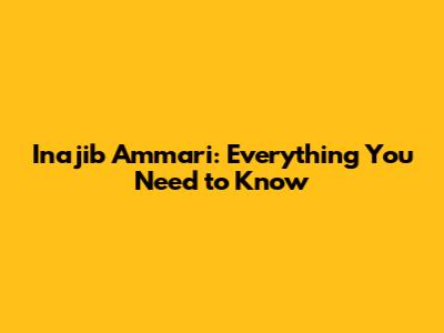 Inajib Ammari: Everything You Need to Know
