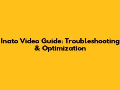 Inato Video Guide: Troubleshooting & Optimization