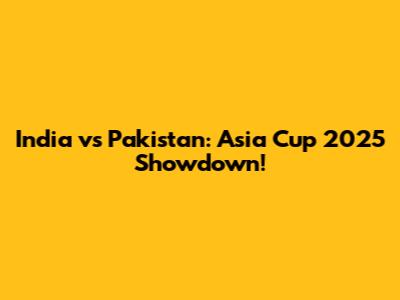 India vs Pakistan: Asia Cup 2025 Showdown!
