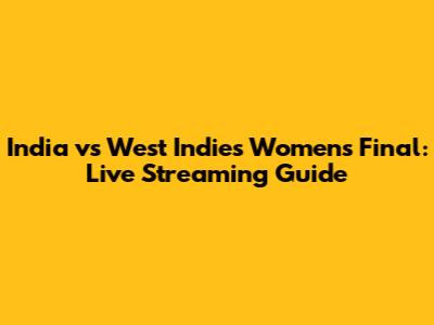 India vs West Indies Women's Final: Live Streaming Guide