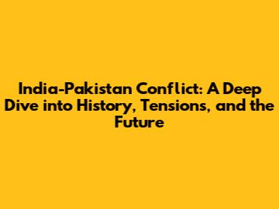 India-Pakistan Conflict: A Deep Dive into History, Tensions, and the Future