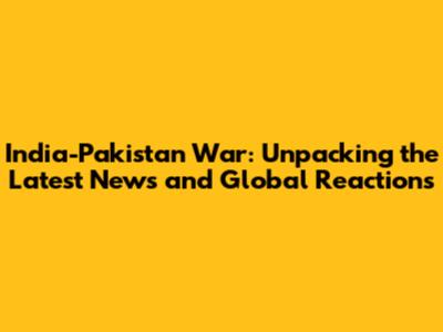 India-Pakistan War: Unpacking the Latest News and Global Reactions