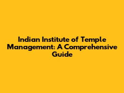 Indian Institute of Temple Management: A Comprehensive Guide
