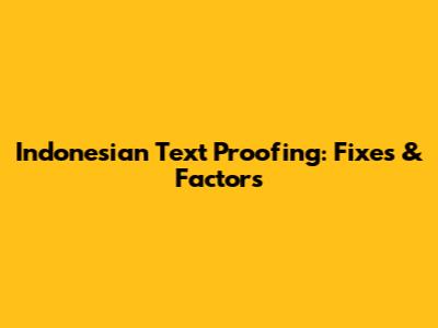 Indonesian Text Proofing: Fixes & Factors