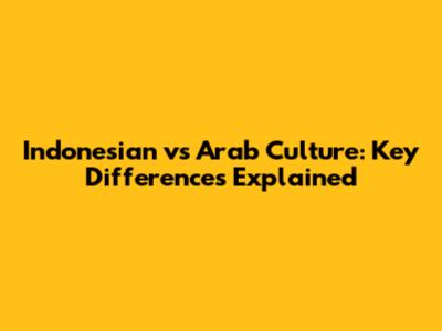 Indonesian vs Arab Culture: Key Differences Explained