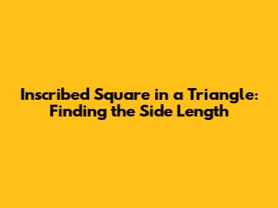 Inscribed Square in a Triangle: Finding the Side Length
