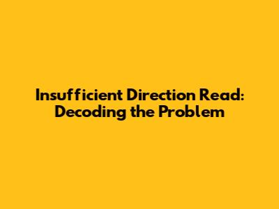 Insufficient Direction Read: Decoding the Problem