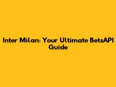 Inter Milan: Your Ultimate BetsAPI Guide