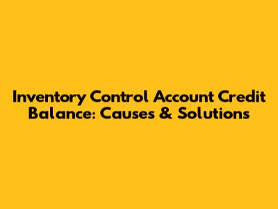 Inventory Control Account Credit Balance: Causes & Solutions