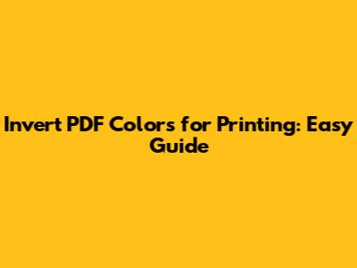 Invert PDF Colors for Printing: Easy Guide