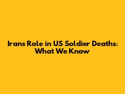 Iran's Role in US Soldier Deaths: What We Know