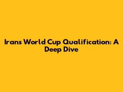 Iran's World Cup Qualification: A Deep Dive