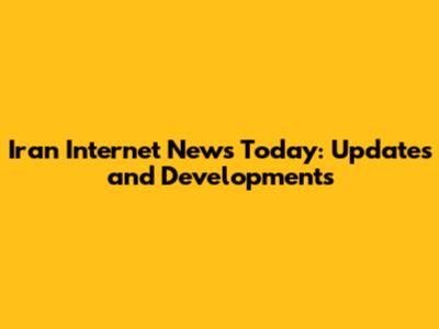 Iran Internet News Today: Updates and Developments