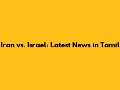 Iran vs. Israel: Latest News in Tamil