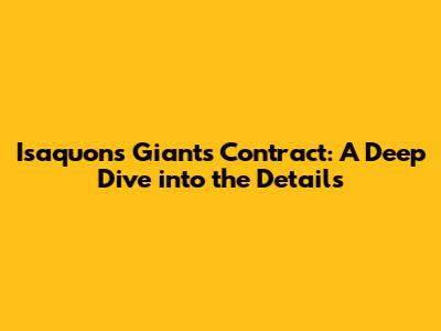 Isaquon's Giants Contract: A Deep Dive into the Details