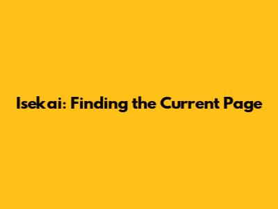 Isekai: Finding the Current Page