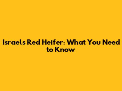 Israel's Red Heifer: What You Need to Know