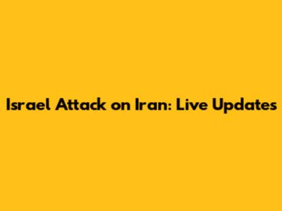 Israel Attack on Iran: Live Updates