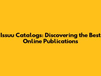 Issuu Catalogs: Discovering the Best Online Publications