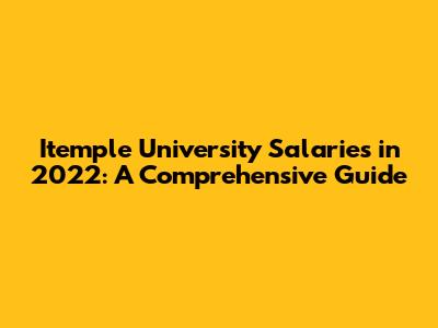 Itemple University Salaries in 2022: A Comprehensive Guide