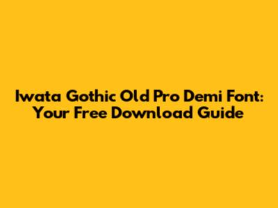 Iwata Gothic Old Pro Demi Font: Your Free Download Guide