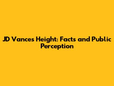 JD Vance's Height: Facts and Public Perception