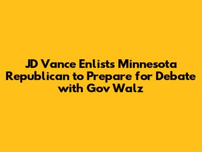 JD Vance Enlists Minnesota Republican to Prepare for Debate with Gov Walz