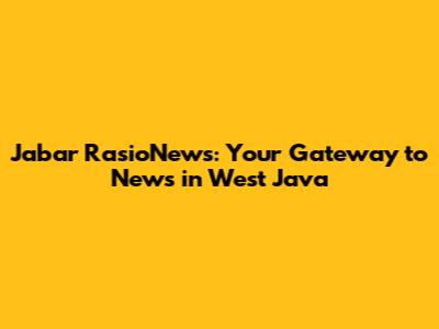 Jabar RasioNews: Your Gateway to News in West Java